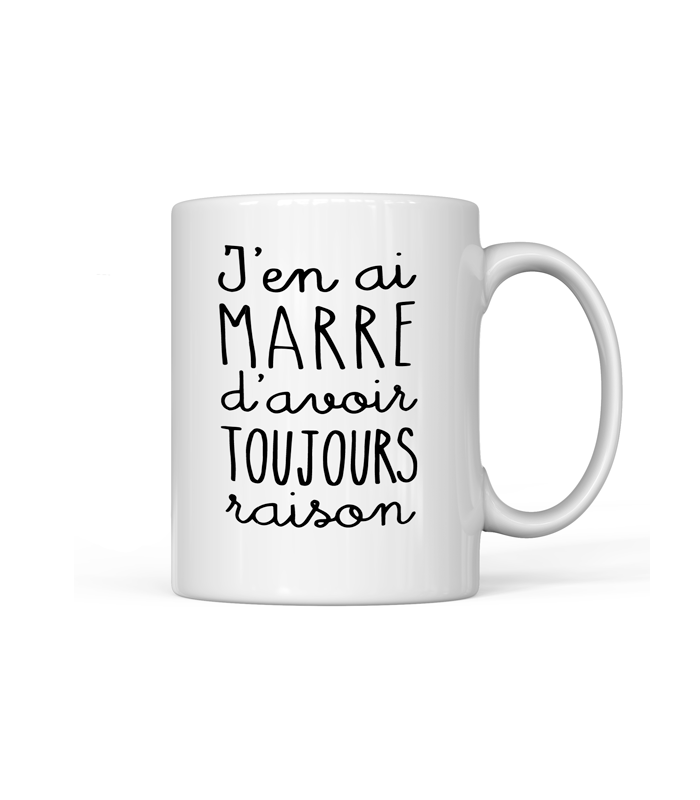 Mug J'en ai marre d'avoir toujours raison